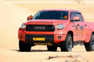 Toyota Hilux DC Mobil Commercial Paling Tangguh di Segala Medan